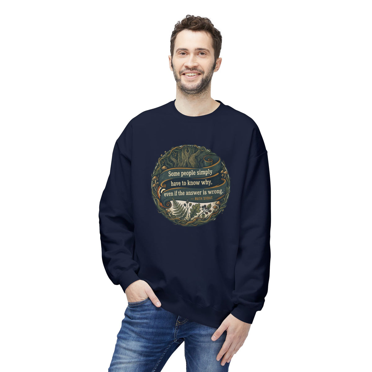 Ruth Stout Quote Crewneck Sweatshirt | Some People Simply Have to Know Why