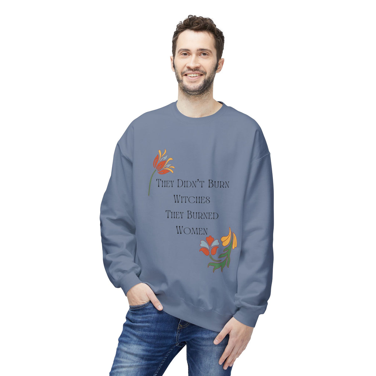 They Didn't Burn Witches, They Burned Women – Floral Crewneck Sweatshirt