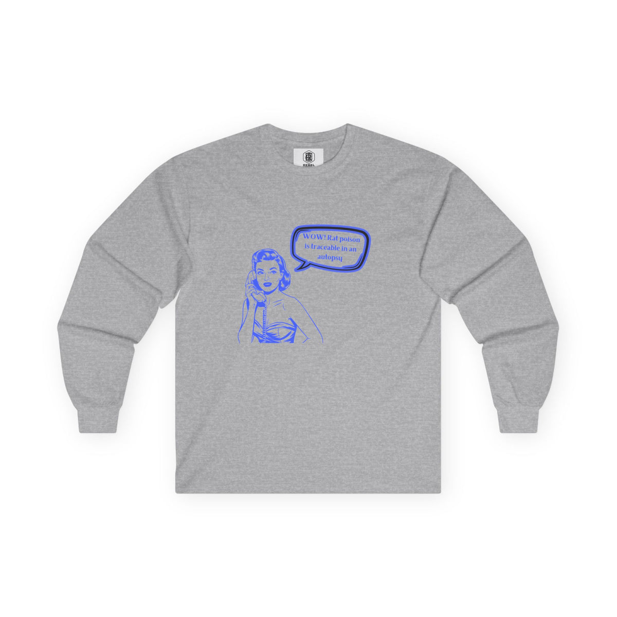 Wow! Rat poison is traceable in an autopsy. – Long Sleeve Tee