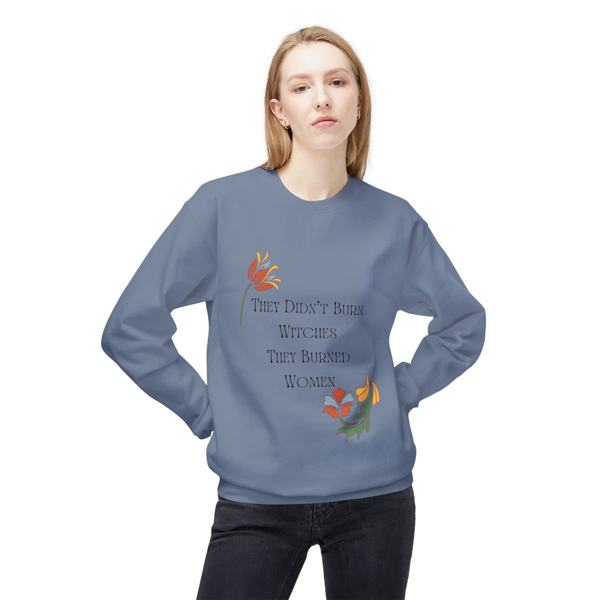 They Didn't Burn Witches, They Burned Women – Floral Crewneck Sweatshirt