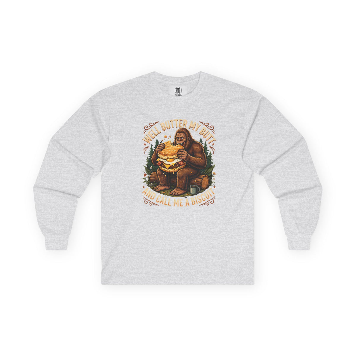 Well Butter My Butt and Call Me a Biscuit Bigfoot Long Sleeve Tee
