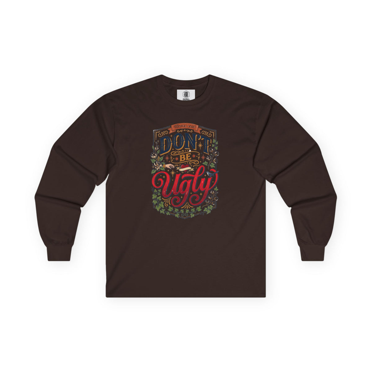 Don’t Be Ugly Southern Saying Long Sleeve Tee