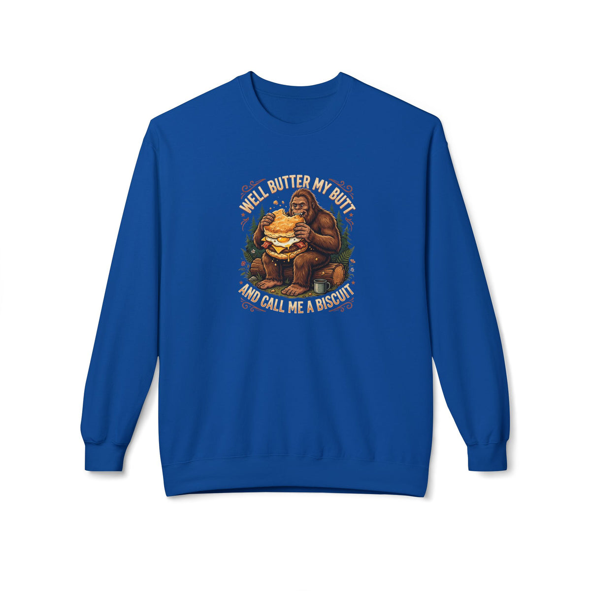 Well Butter My Butt and Call Me a Biscuit Bigfoot Crewneck Sweatshirt