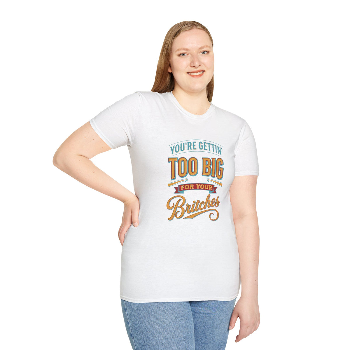 You're Getting Too Big for Your Britches Funny Graphic T-Shirt