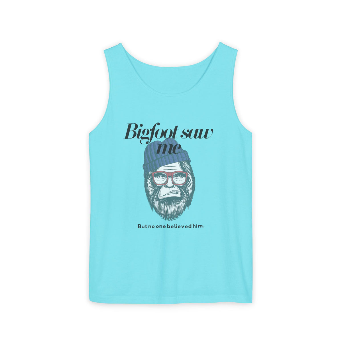 Bigfoot Saw Me But No One Believed Him Tank Top