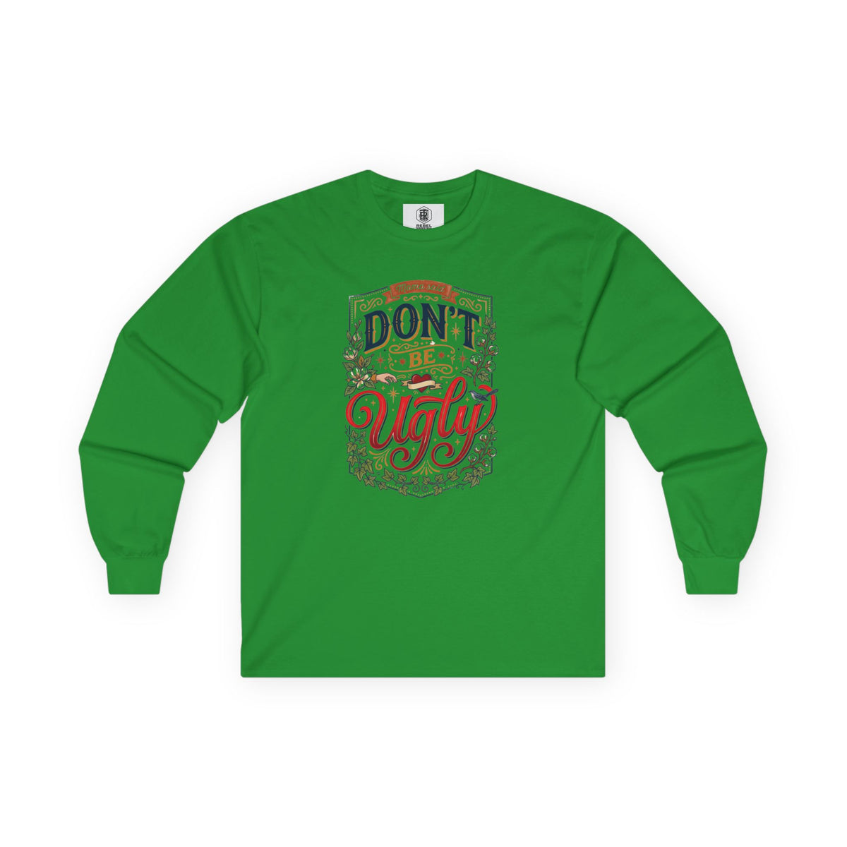 Don’t Be Ugly Southern Saying Long Sleeve Tee
