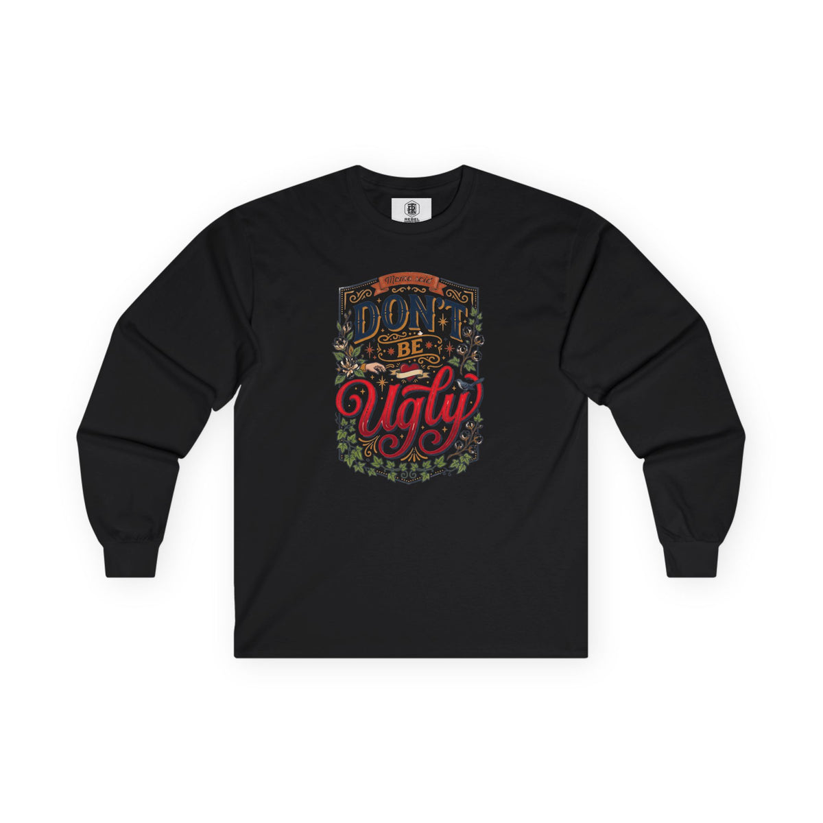 Don’t Be Ugly Southern Saying Long Sleeve Tee