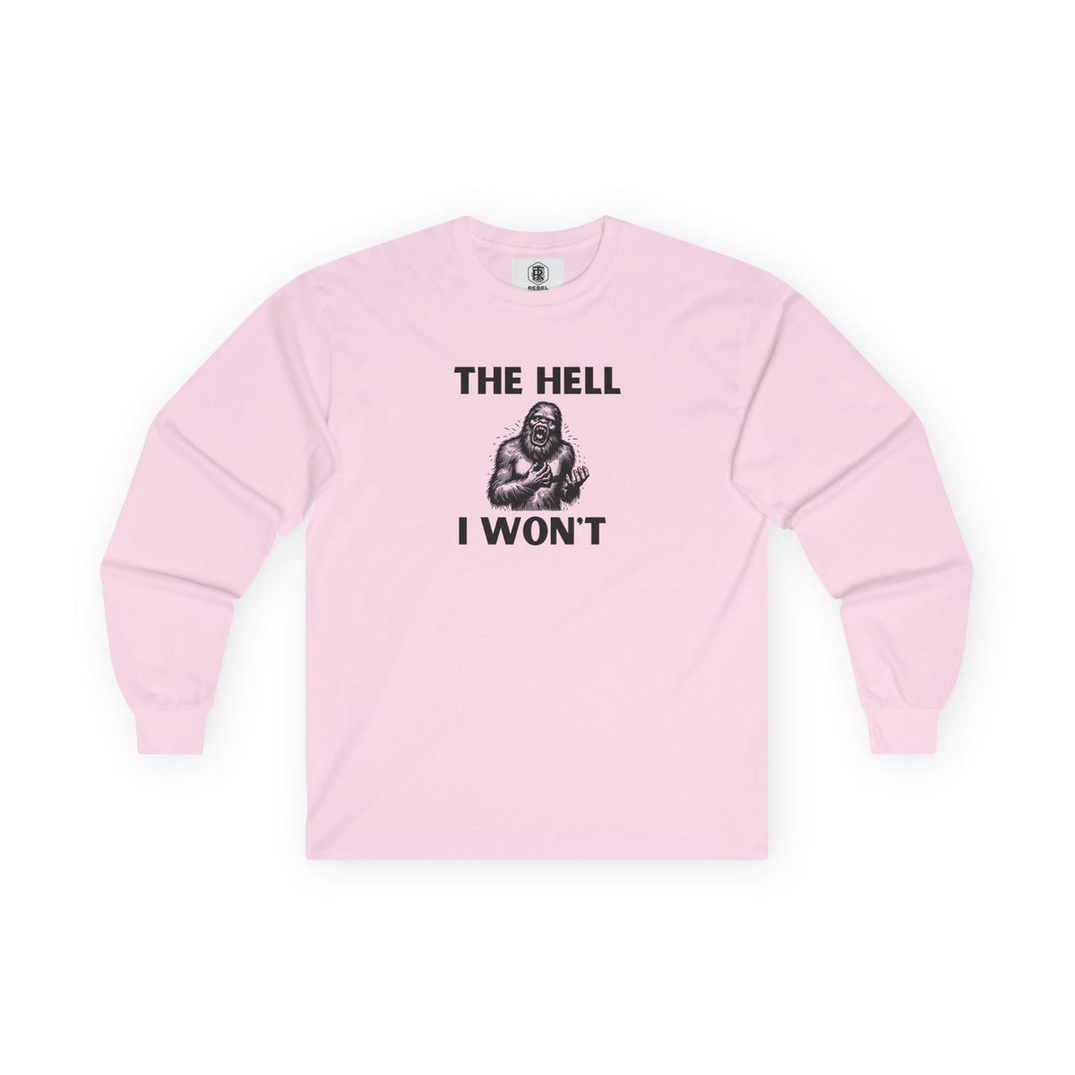 The Hell I Won’t Sasquatch Long Sleeve Tee