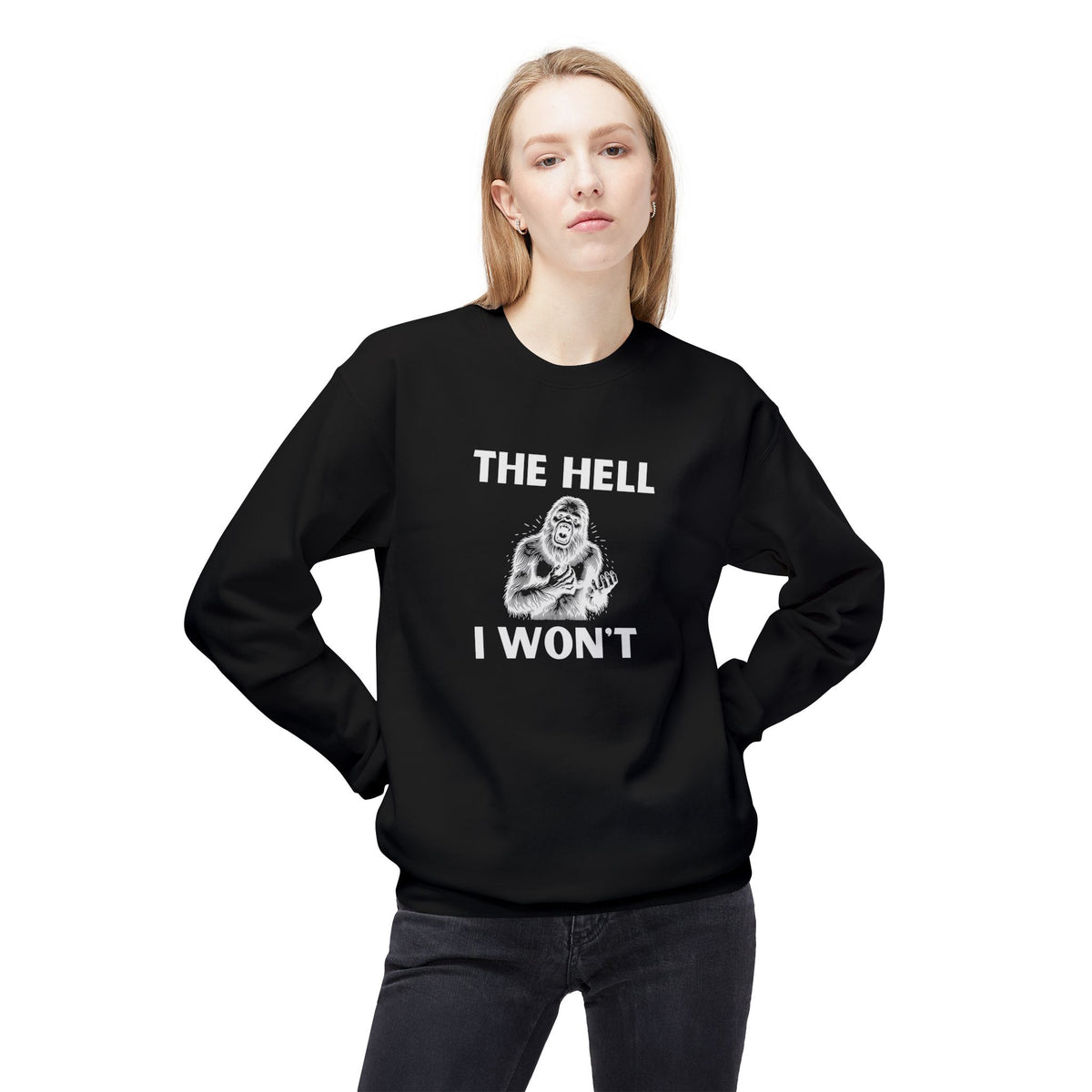 The Hell I Won’t Sasquatch Crewneck Sweatshirt