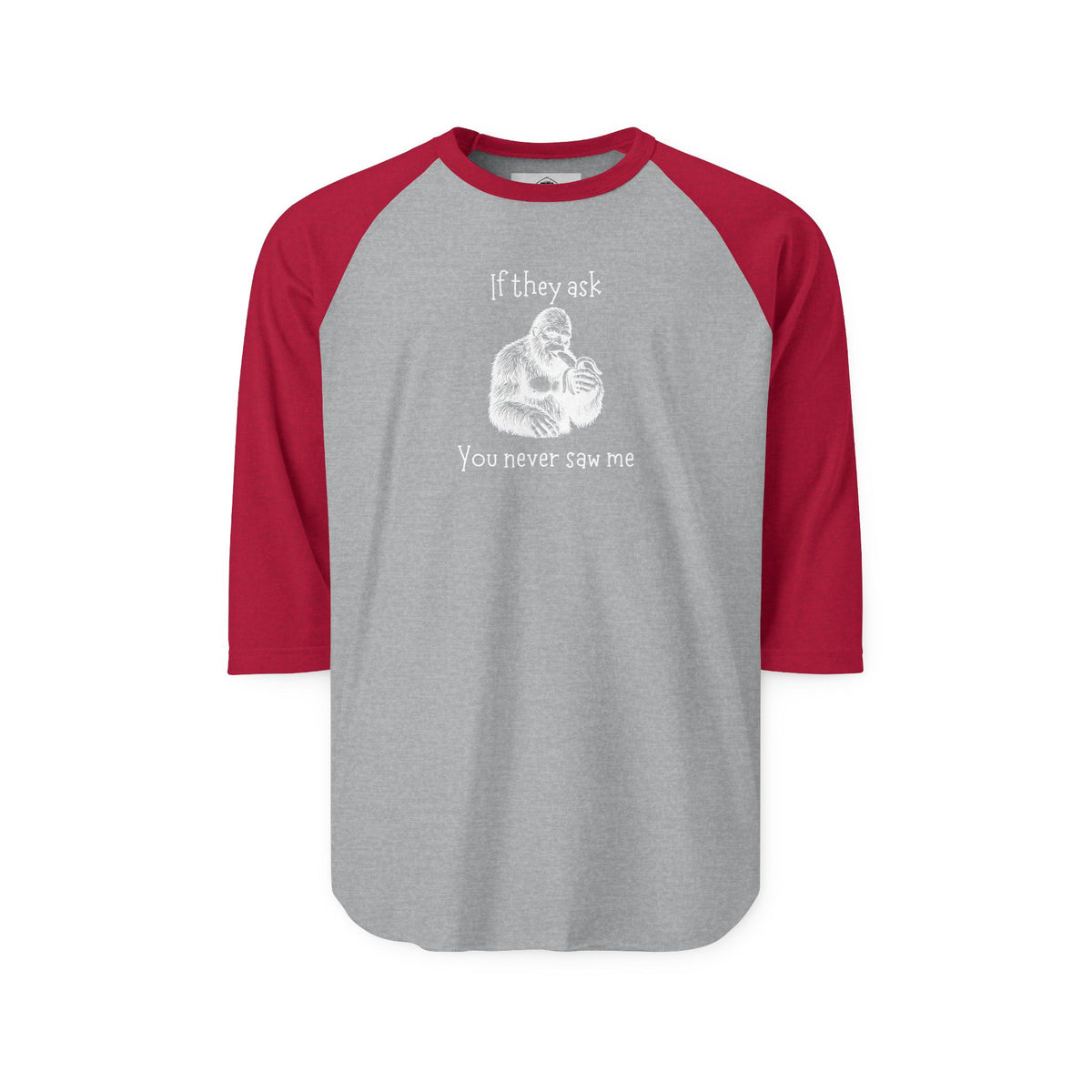 If They Ask, You Never Saw Me Bigfoot Raglan Shirt