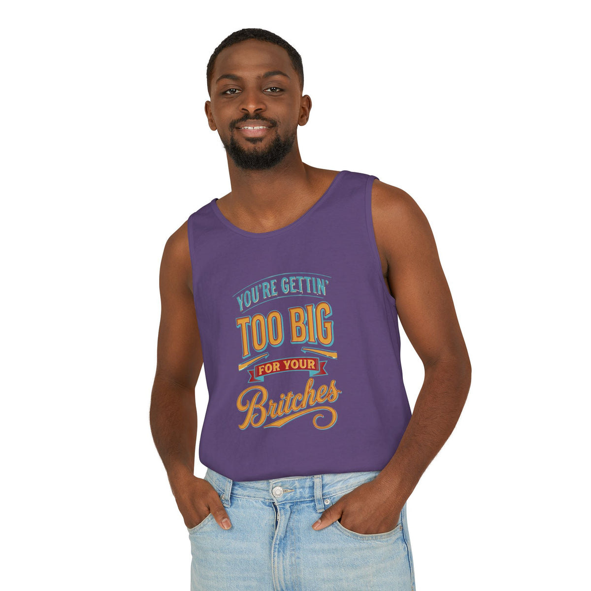 You're Gettin' Too Big for Your Britches Tank Top