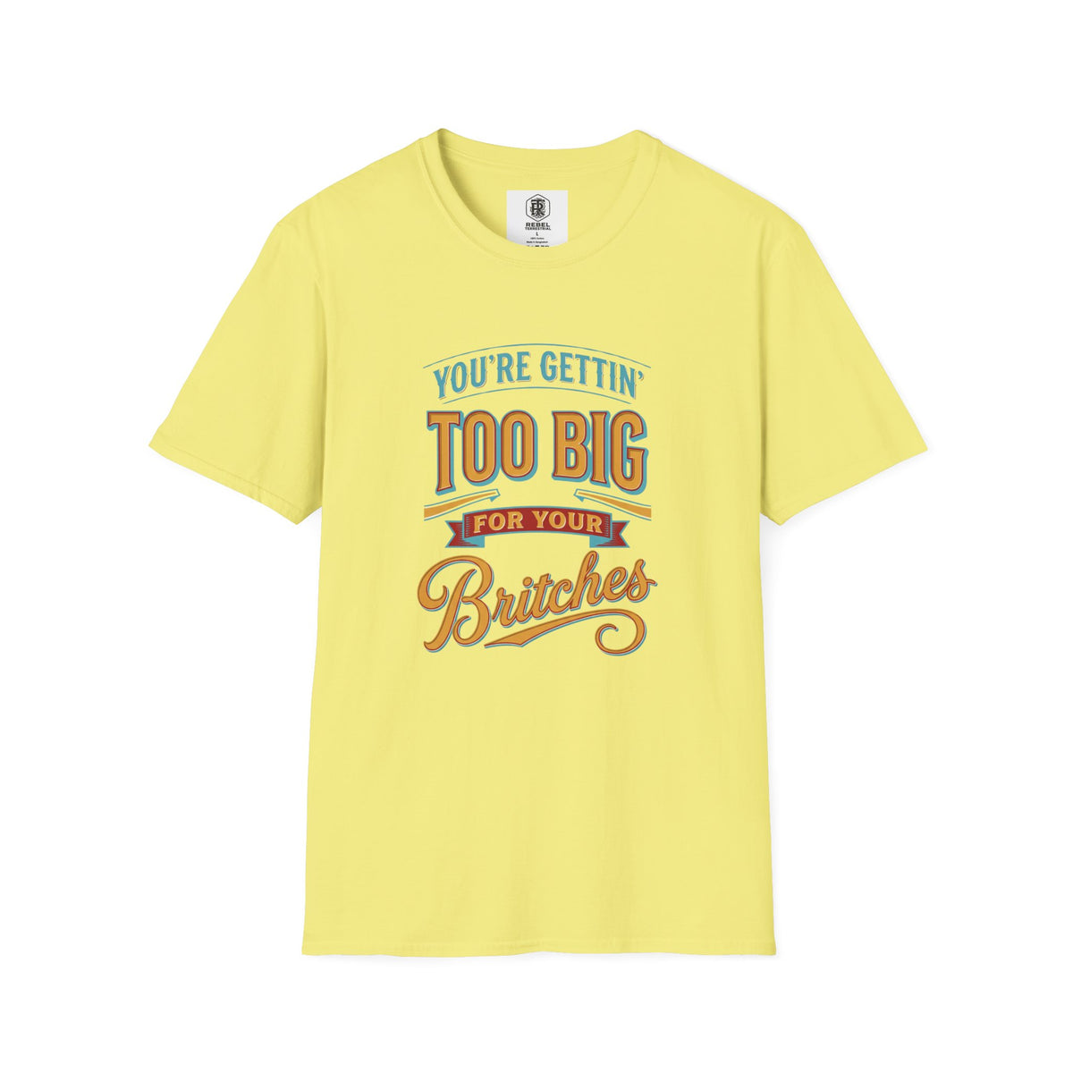You're Getting Too Big for Your Britches Funny Graphic T-Shirt