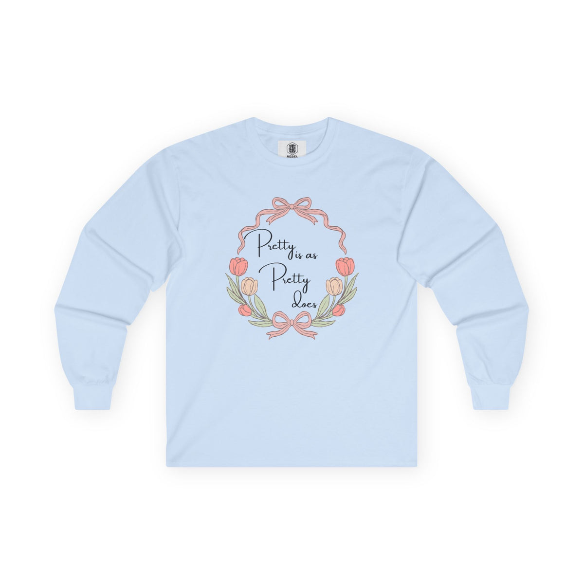 Pretty is as Pretty does Long Sleeve Tee