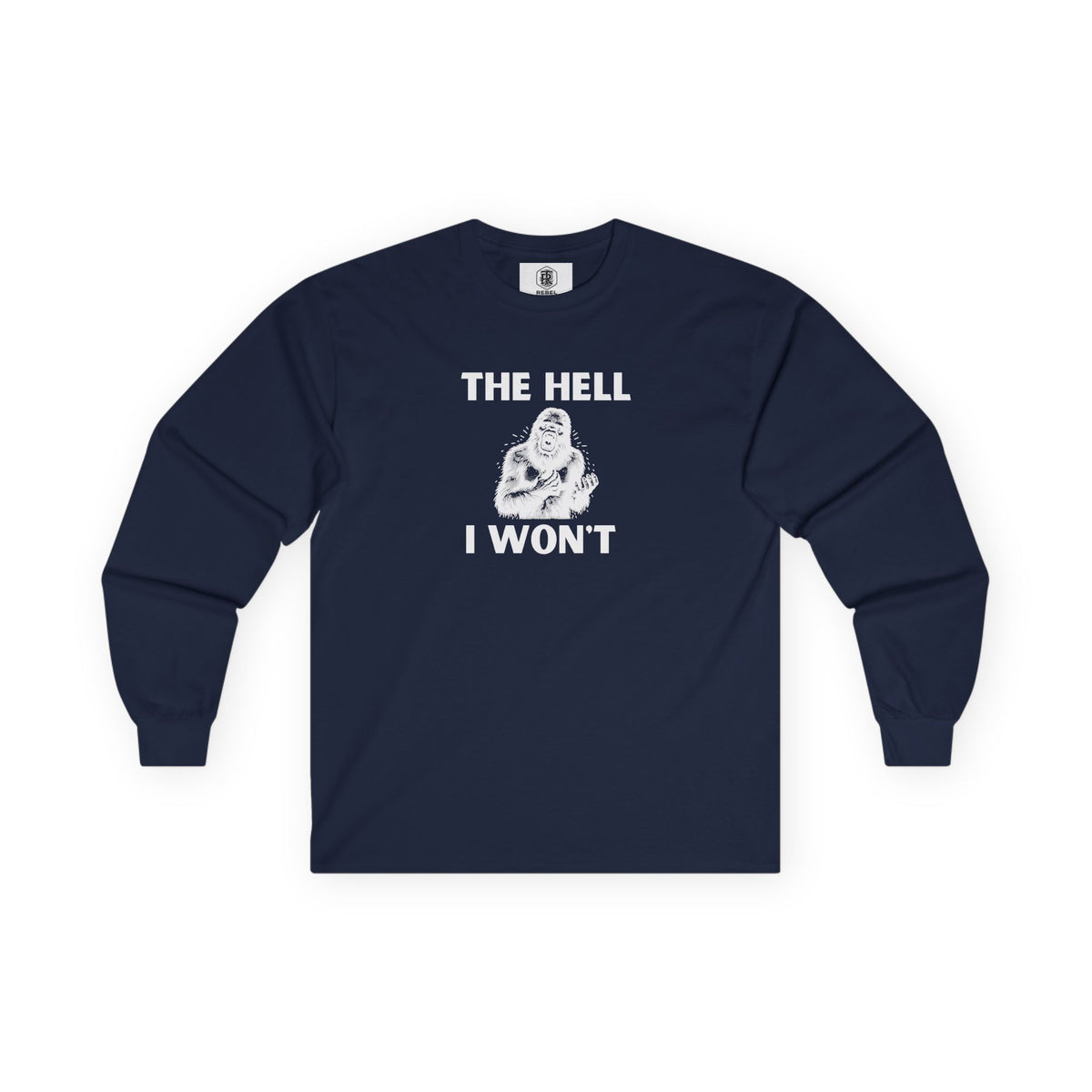 The Hell I Won’t Sasquatch Long Sleeve Tee