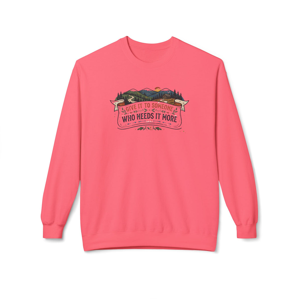 Give It to Someone Who Needs It More Crewneck Sweatshirt