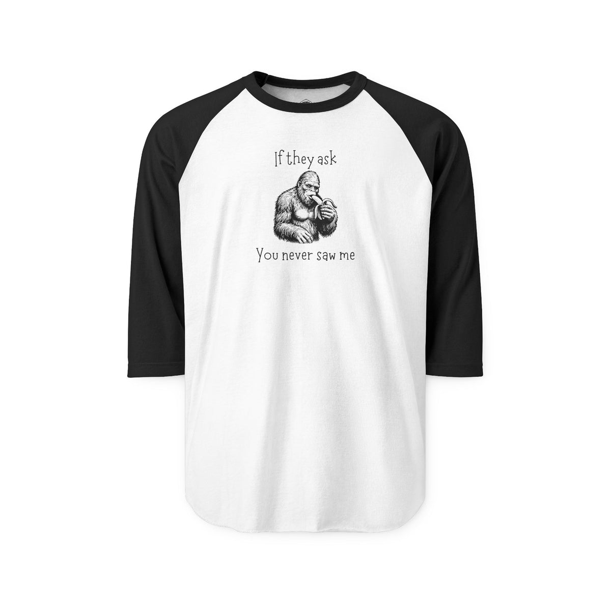 If They Ask, You Never Saw Me Bigfoot Raglan Shirt