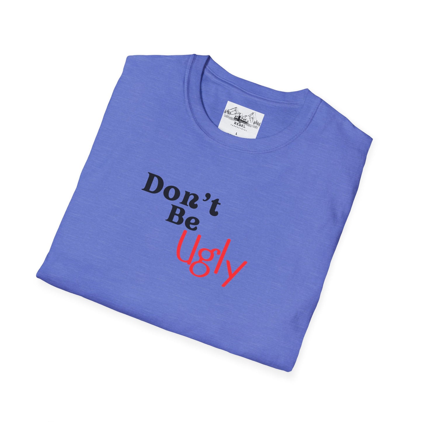 Don’t Be Ugly - Unisex Softstyle T-Shirt