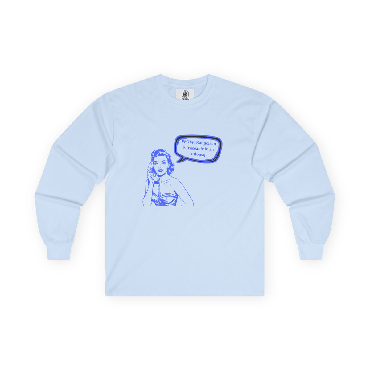 Wow! Rat poison is traceable in an autopsy. – Long Sleeve Tee