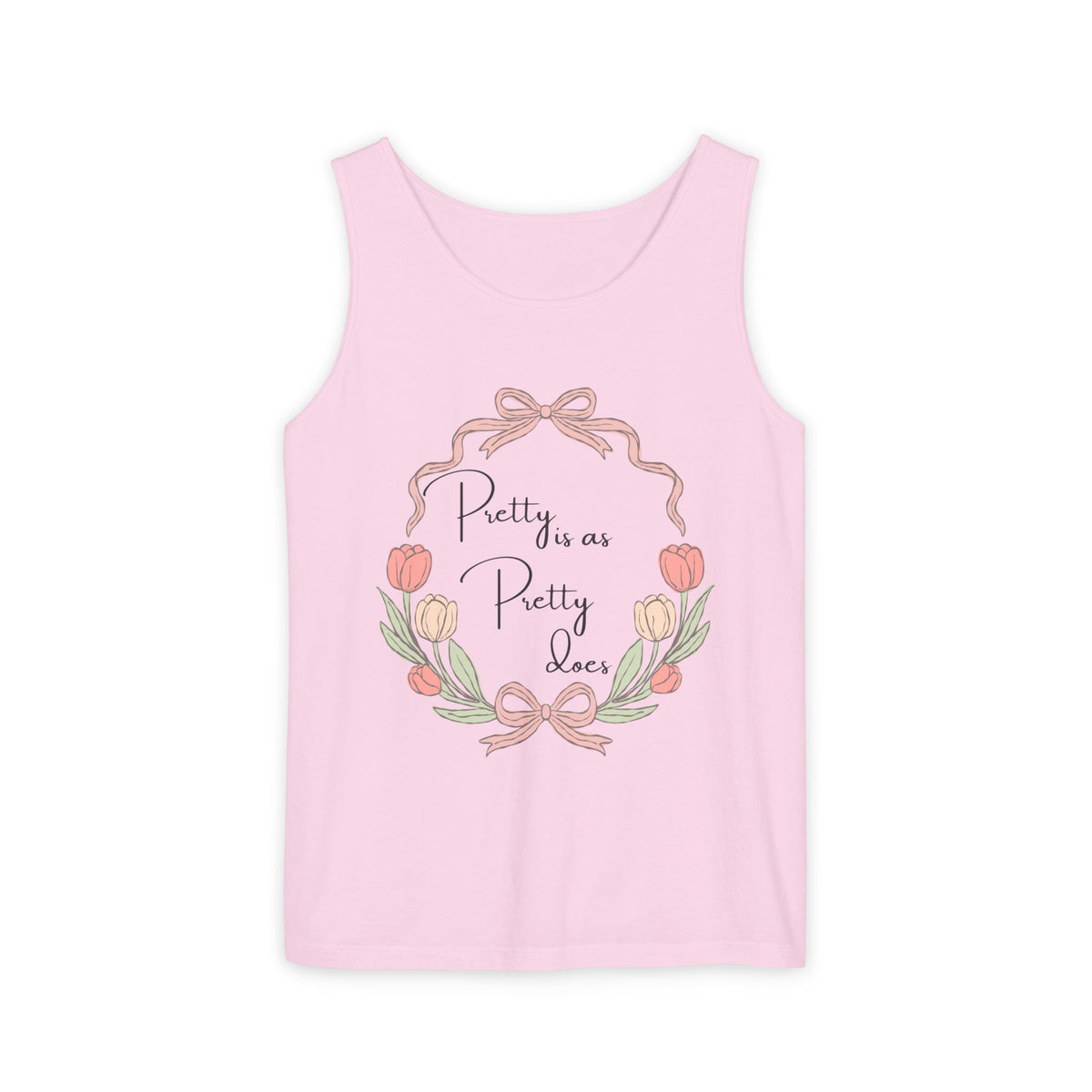 “Pretty is as Pretty does” Tank Top