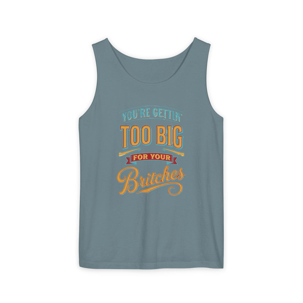 You're Gettin' Too Big for Your Britches Tank Top