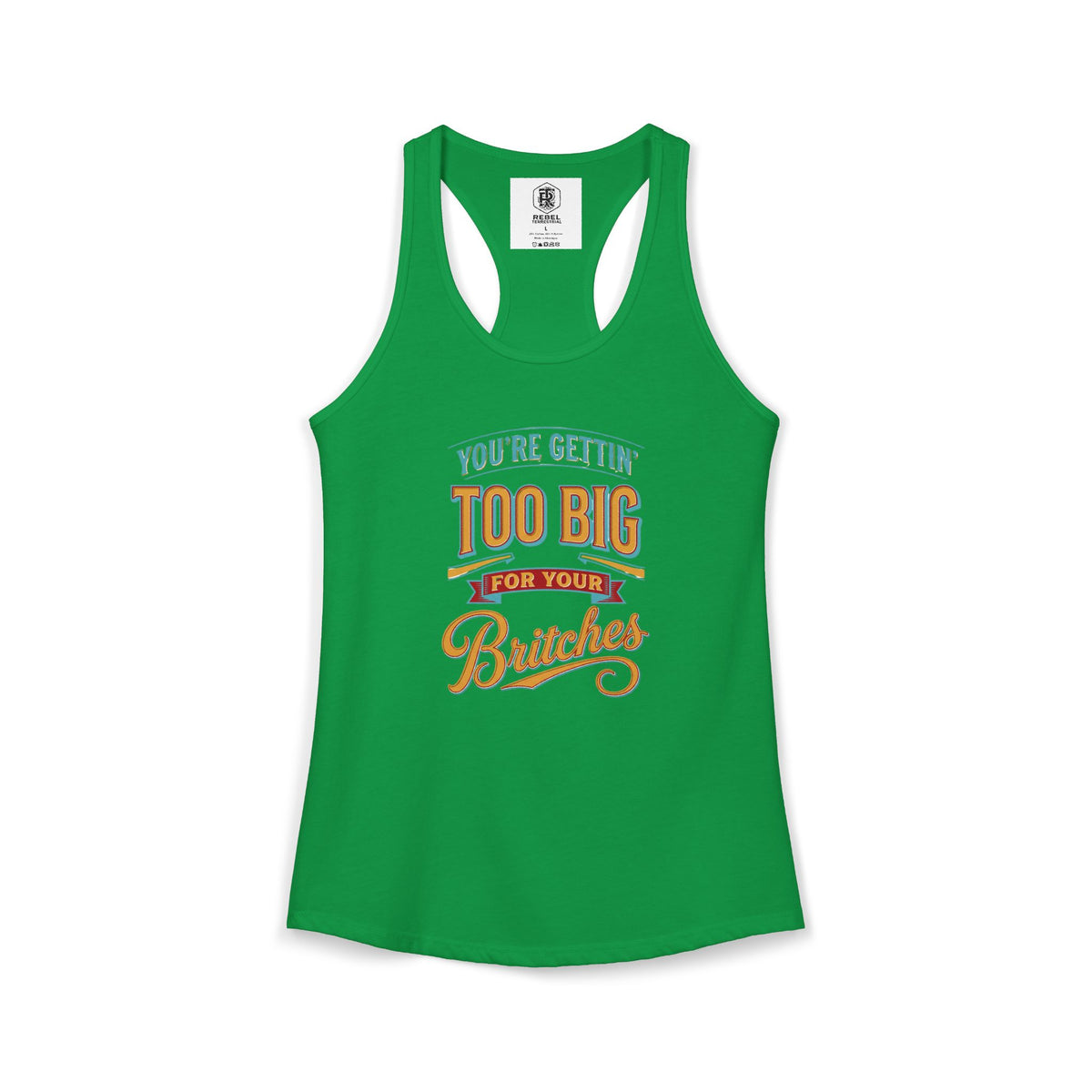 You're Gettin Too Big For Your Britches Women's Ideal Racerback Tank