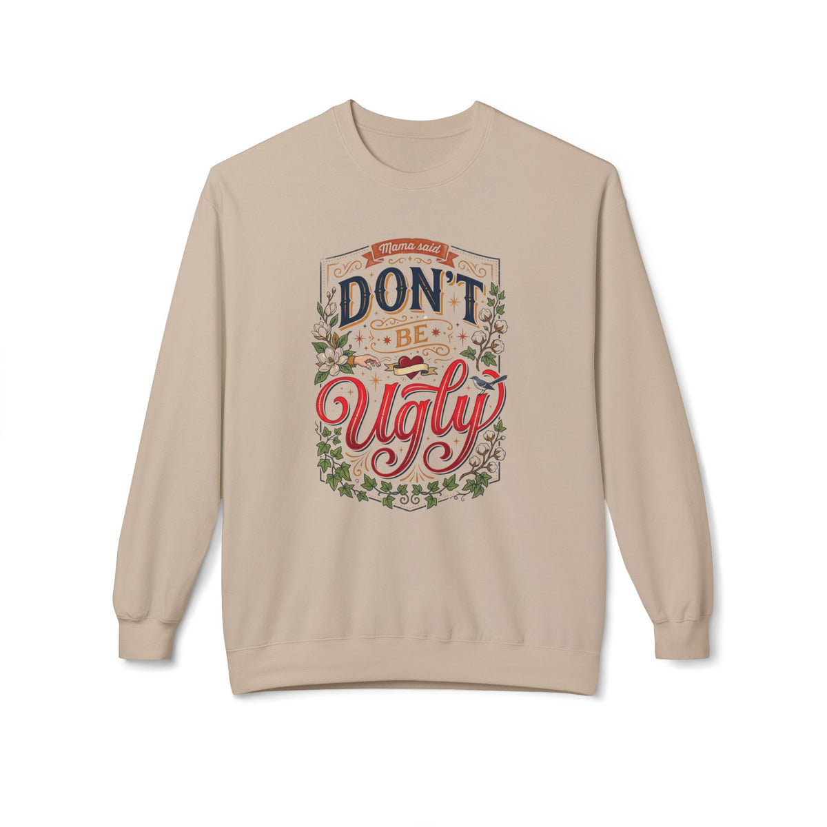 Don’t Be Ugly Southern Saying Crewneck Sweatshirt