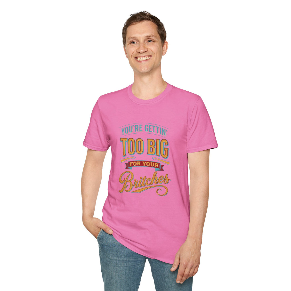 You're Getting Too Big for Your Britches Funny Graphic T-Shirt