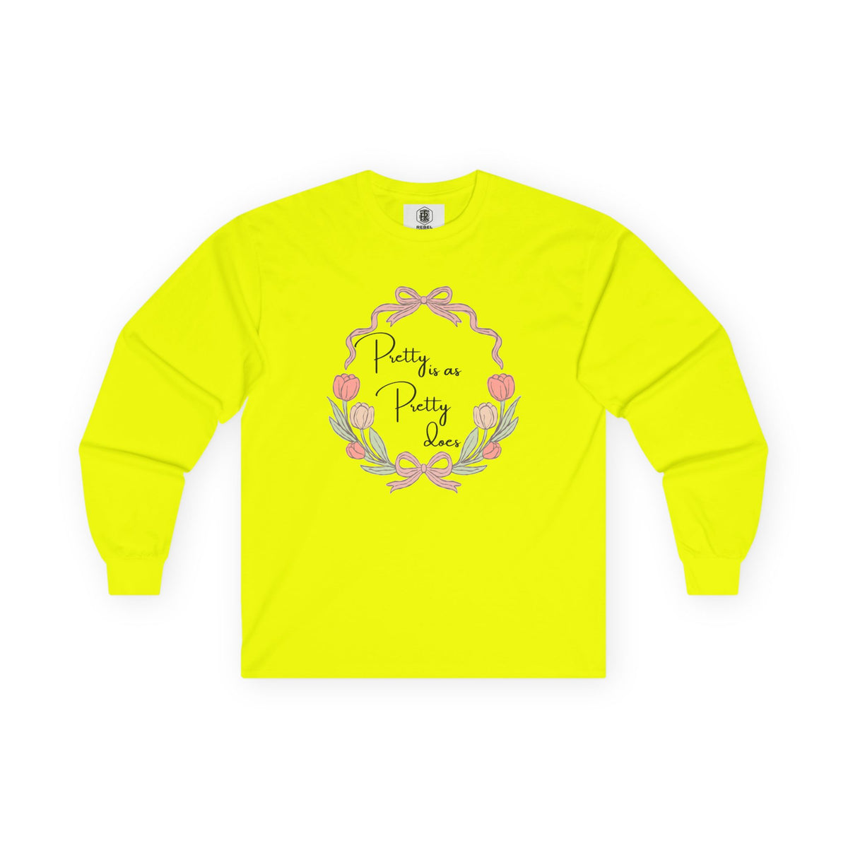 Pretty is as Pretty does Long Sleeve Tee