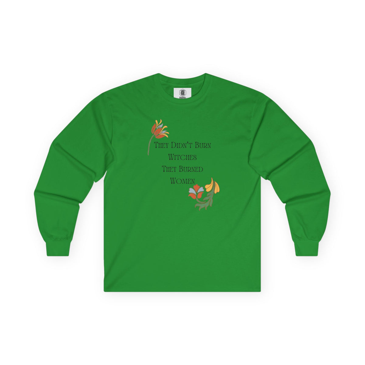 They Didn't Burn Witches, They Burned Women – Floral Long Sleeve Tee