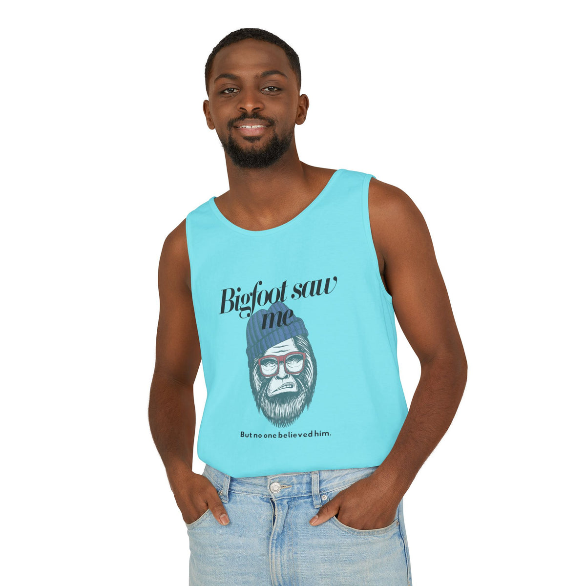 Bigfoot Saw Me But No One Believed Him Tank Top
