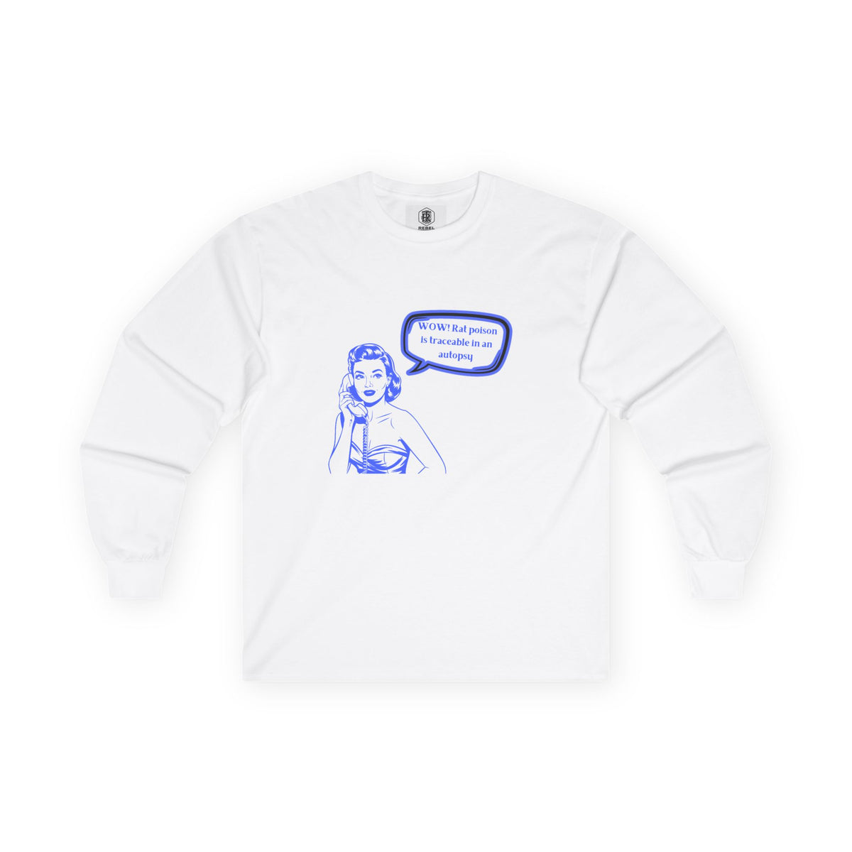 Wow! Rat poison is traceable in an autopsy. – Long Sleeve Tee