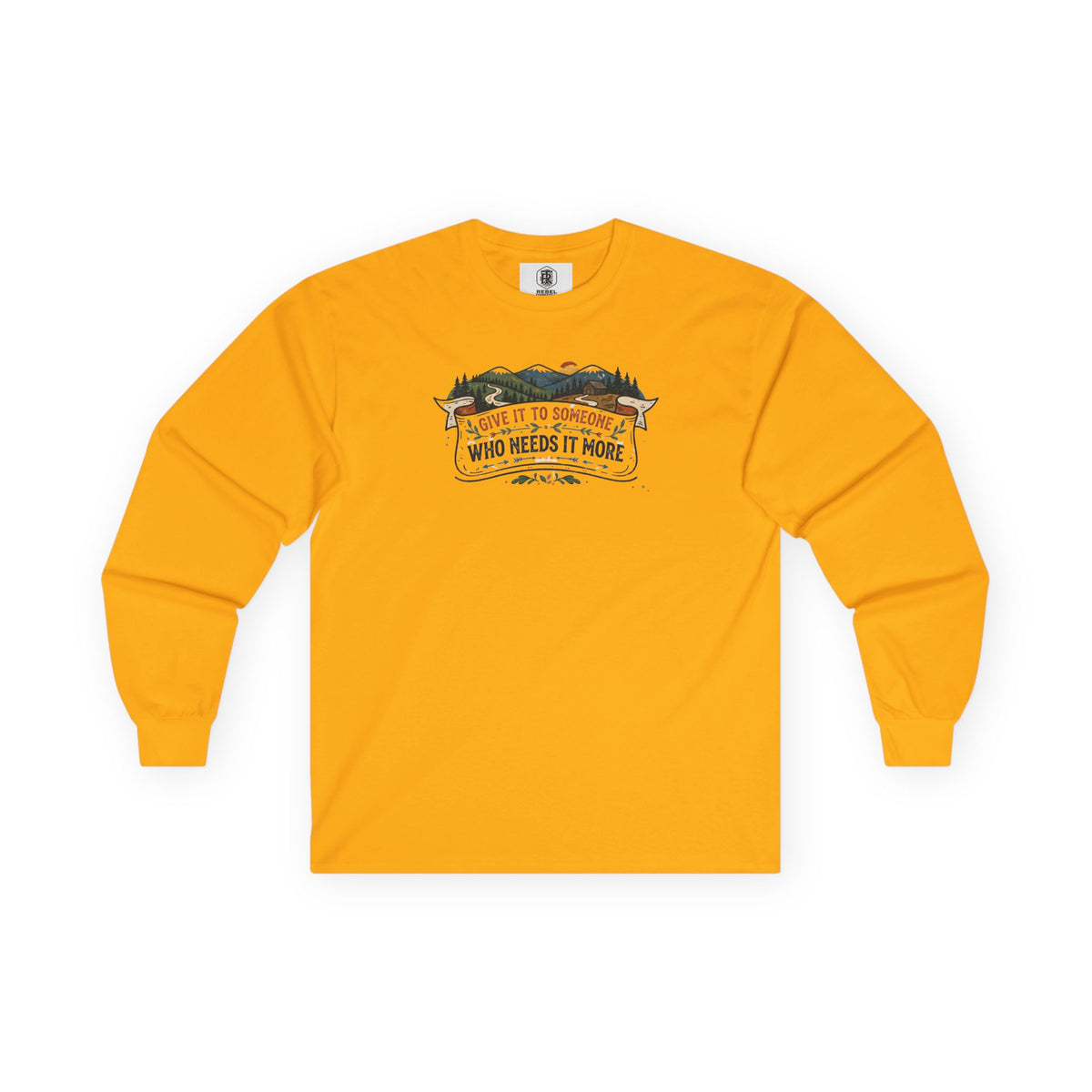 Give it to Someone who needs it more Long Sleeve Tee
