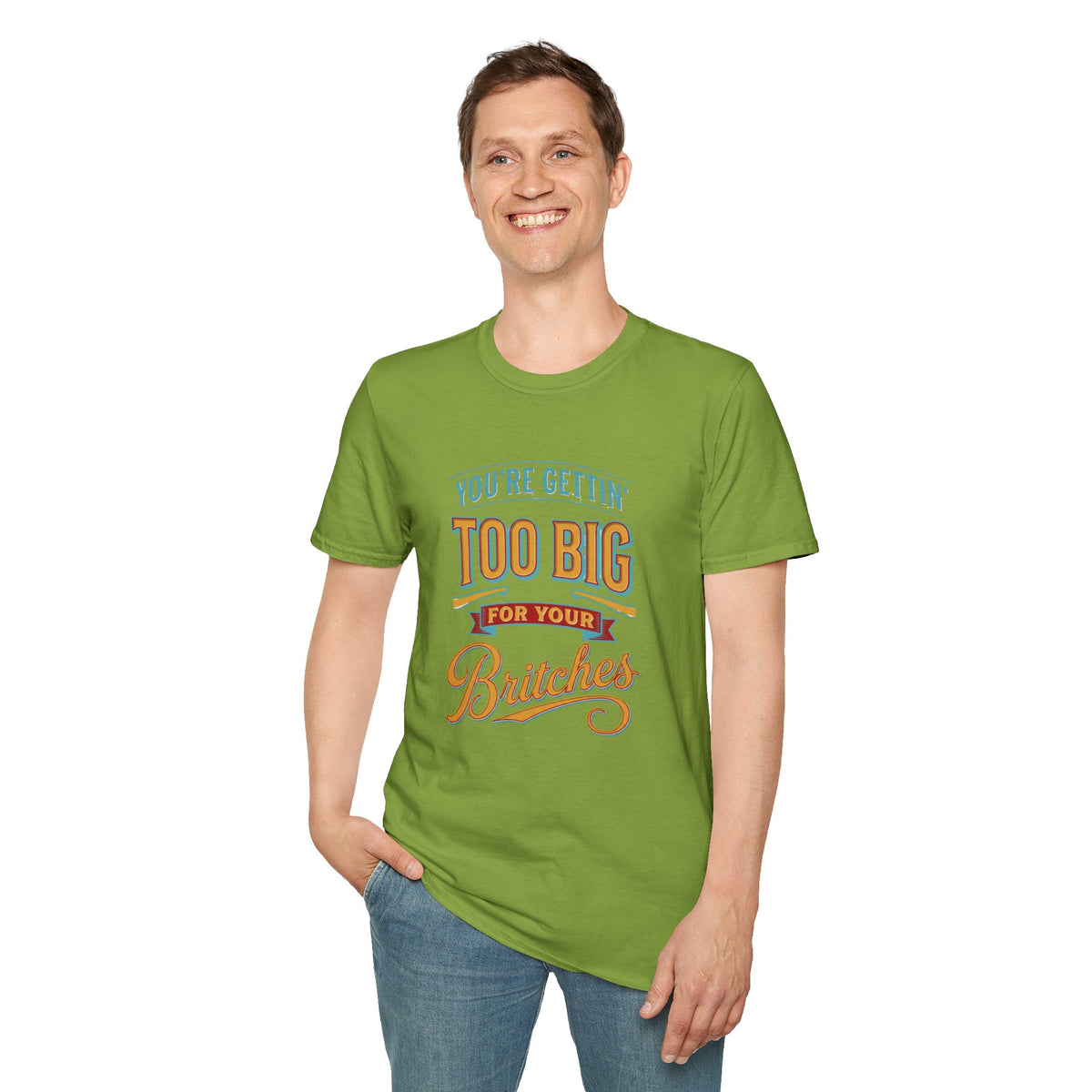You're Getting Too Big for Your Britches Funny Graphic T-Shirt