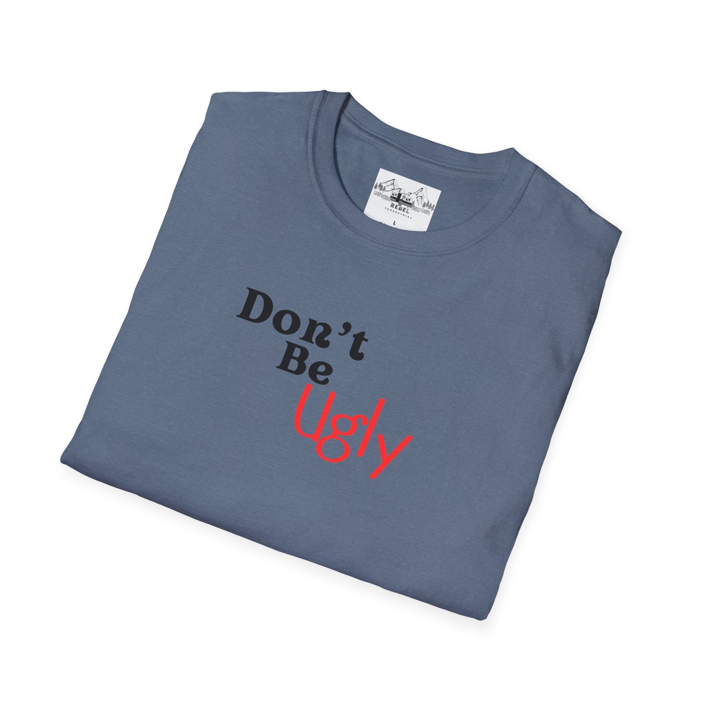 Don’t Be Ugly - Unisex Softstyle T-Shirt