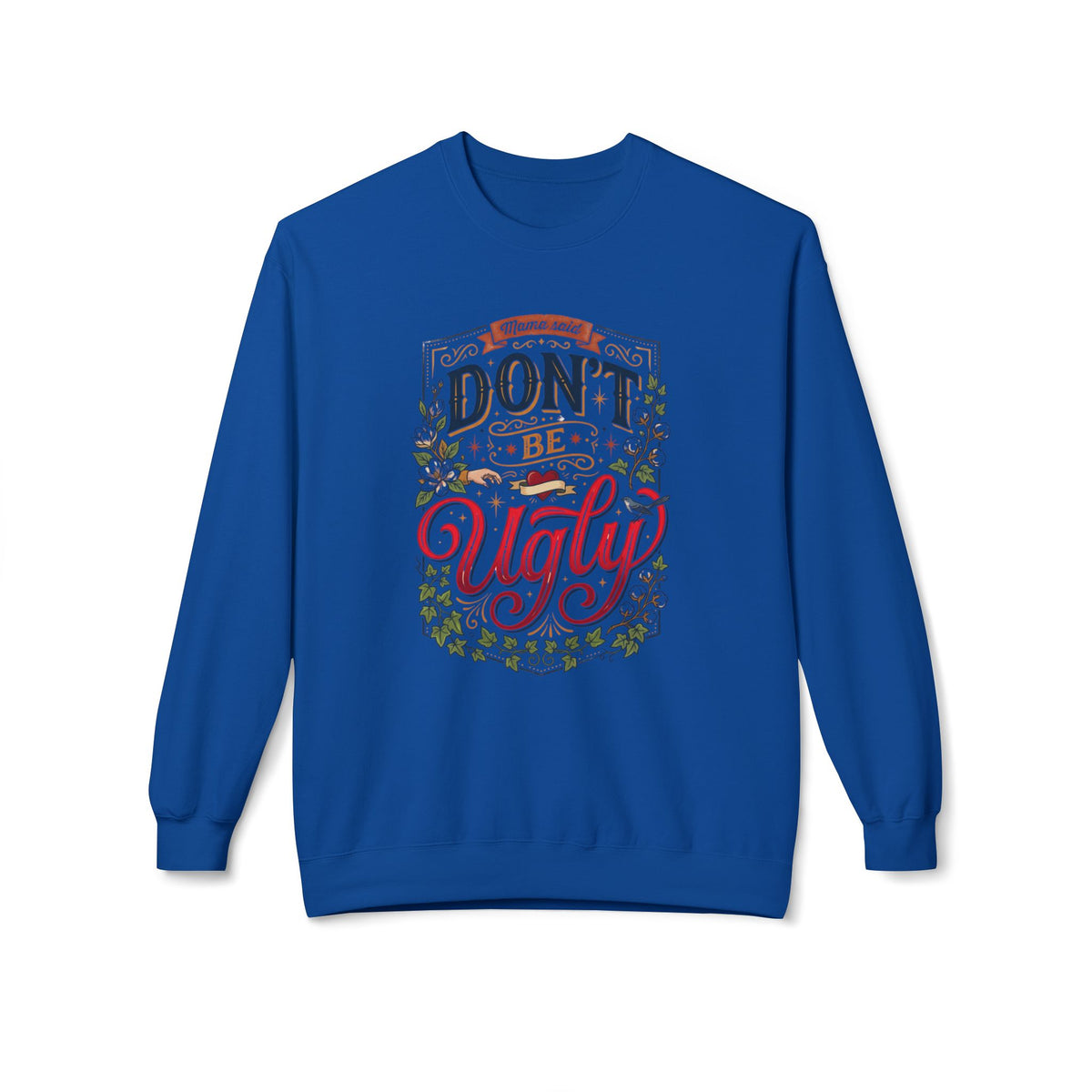 Don’t Be Ugly Southern Saying Crewneck Sweatshirt