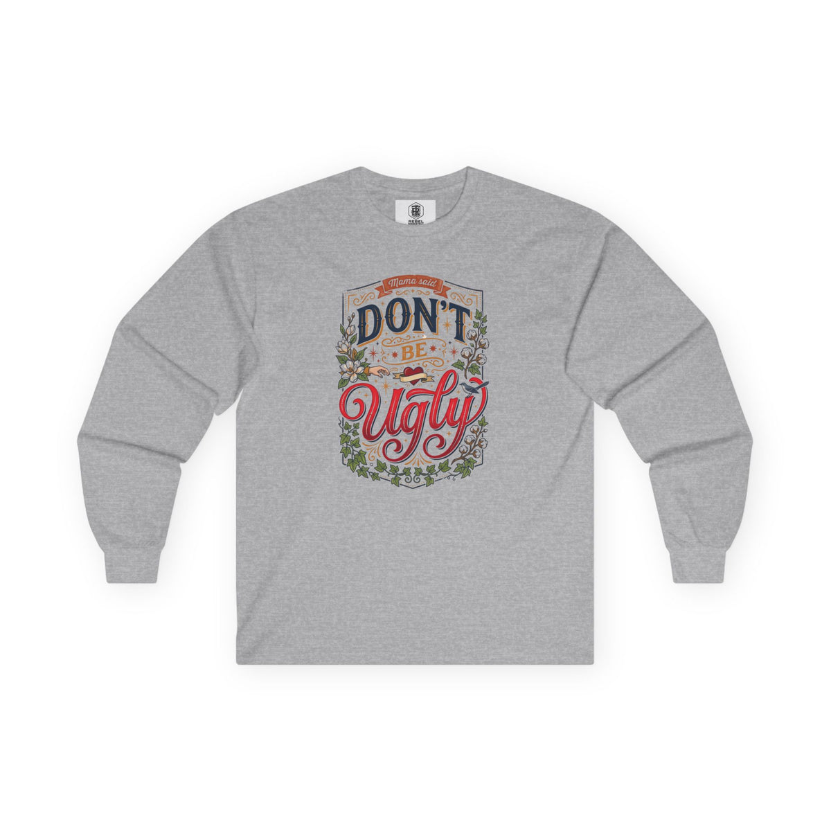 Don’t Be Ugly Southern Saying Long Sleeve Tee