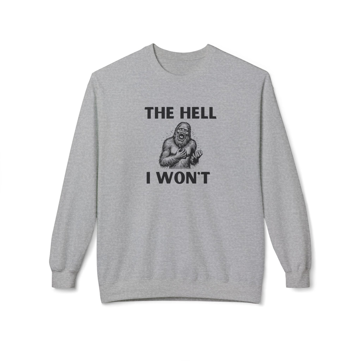 The Hell I Won’t Sasquatch Crewneck Sweatshirt