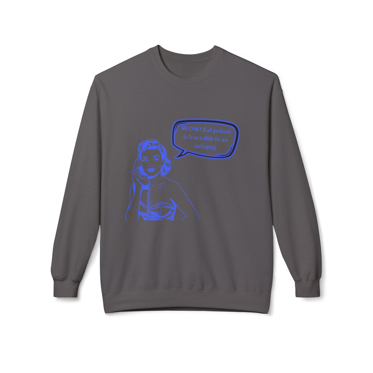 Wow! Rat poison is traceable in an autopsy. – Crewneck Sweatshirt
