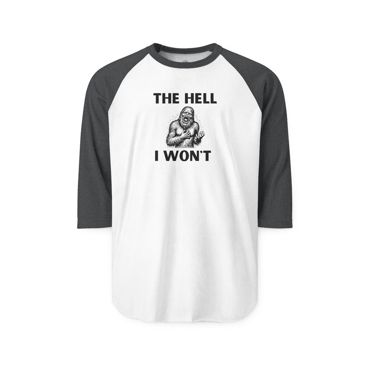 The Hell I Won’t Sasquatch 3/4-Sleeve Raglan Shirt