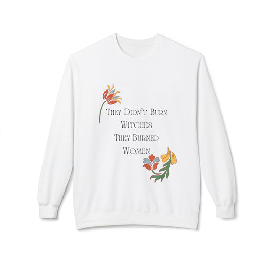 They Didn't Burn Witches, They Burned Women – Floral Crewneck Sweatshirt