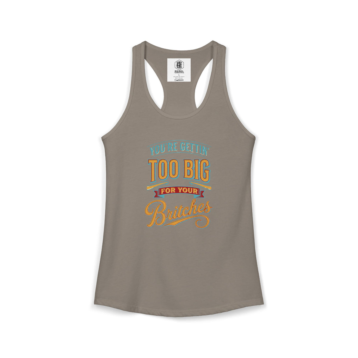 You're Gettin Too Big For Your Britches Women's Ideal Racerback Tank