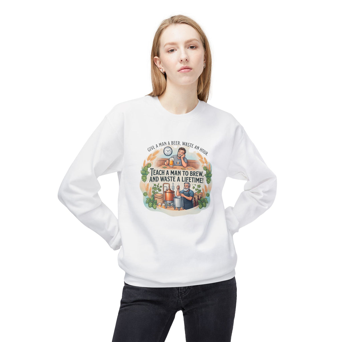 Teach a Man to Brew and Waste a Lifetime Beer Lover Sweatshirt