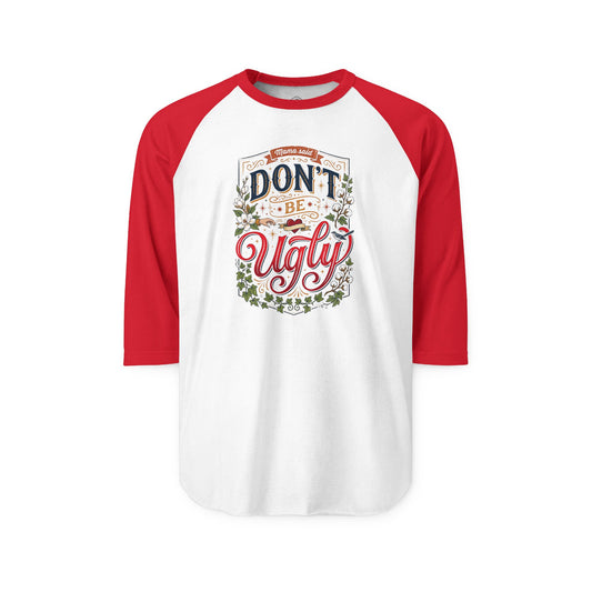 Don’t Be Ugly Southern Saying Unisex Raglan Shirt
