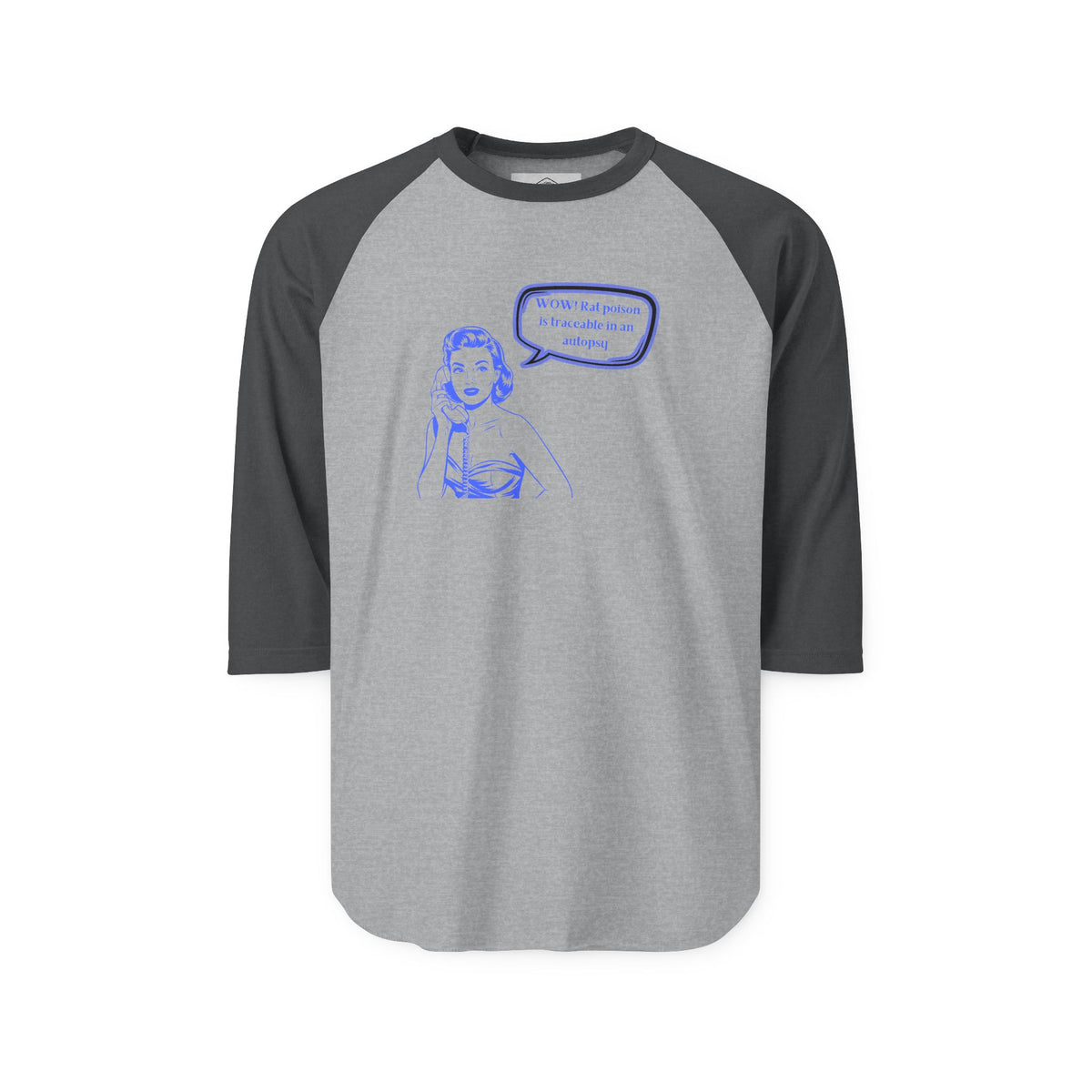 Wow! Rat poison is traceable in an autopsy. – Raglan Tee