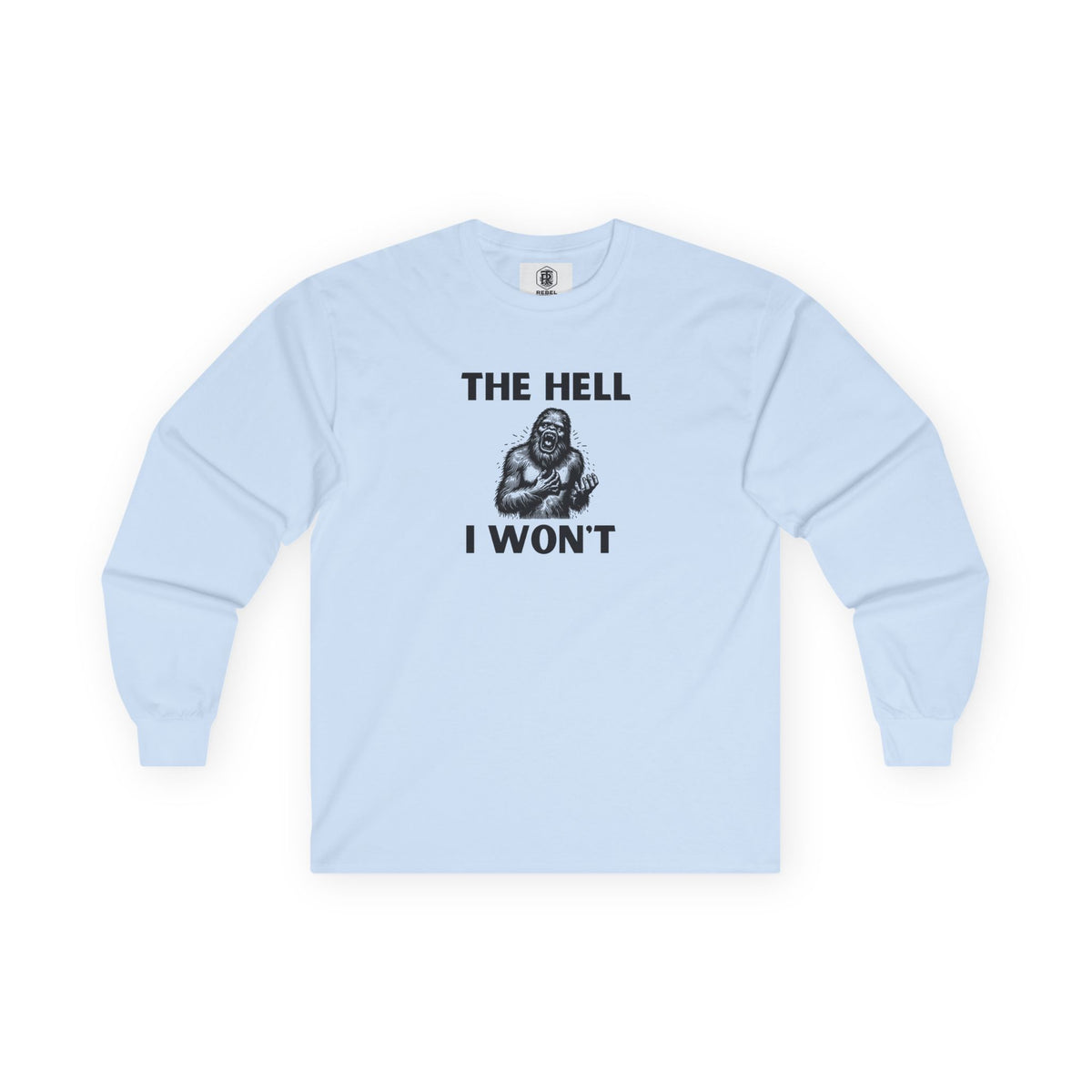 The Hell I Won’t Sasquatch Long Sleeve Tee