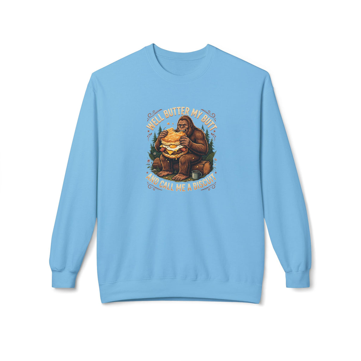 Well Butter My Butt and Call Me a Biscuit Bigfoot Crewneck Sweatshirt