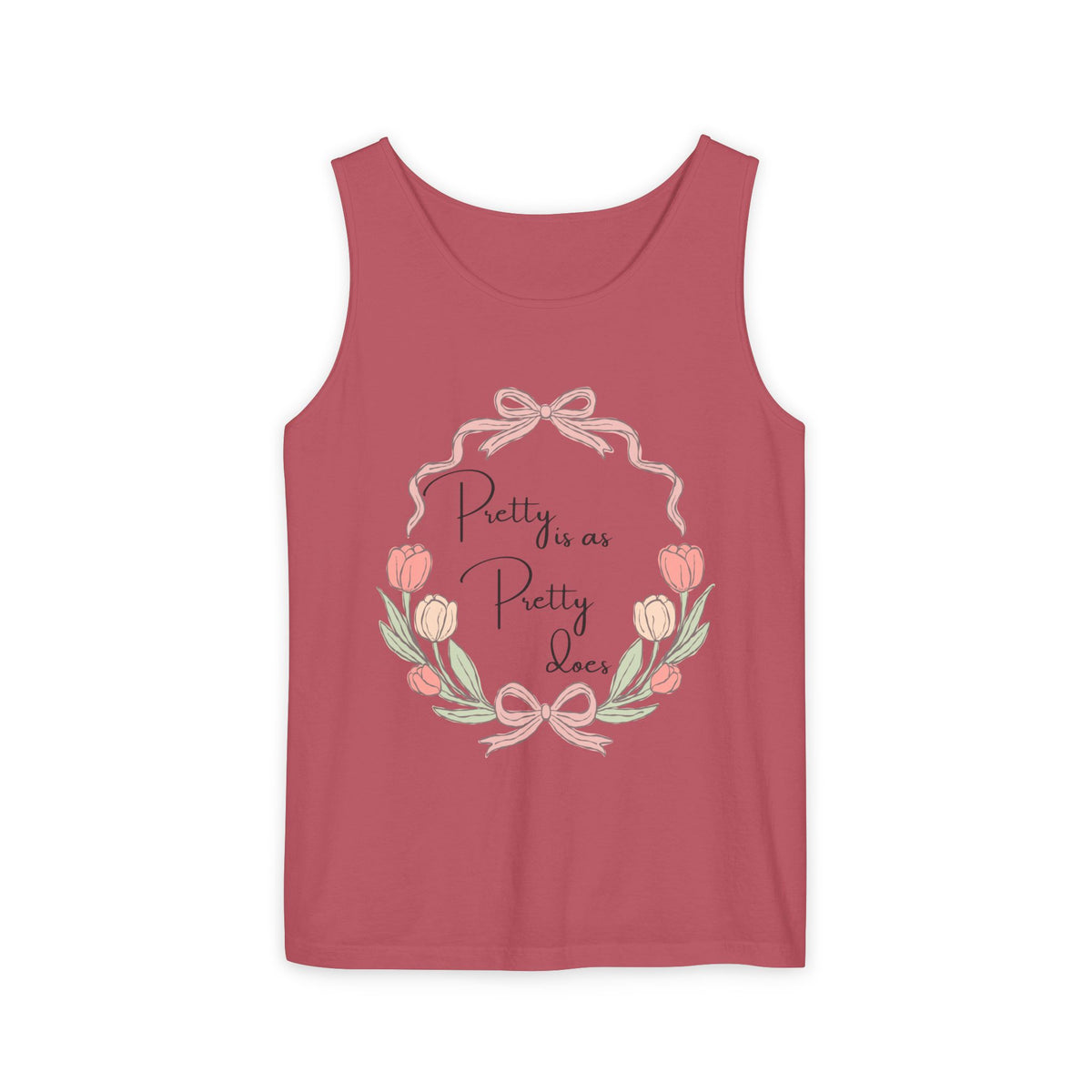 “Pretty is as Pretty does” Tank Top