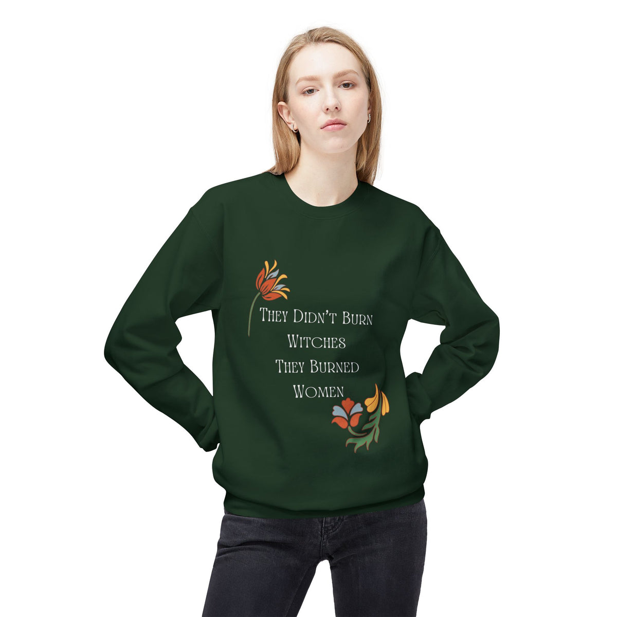 They Didn't Burn Witches, They Burned Women – Floral Crewneck Sweatshirt