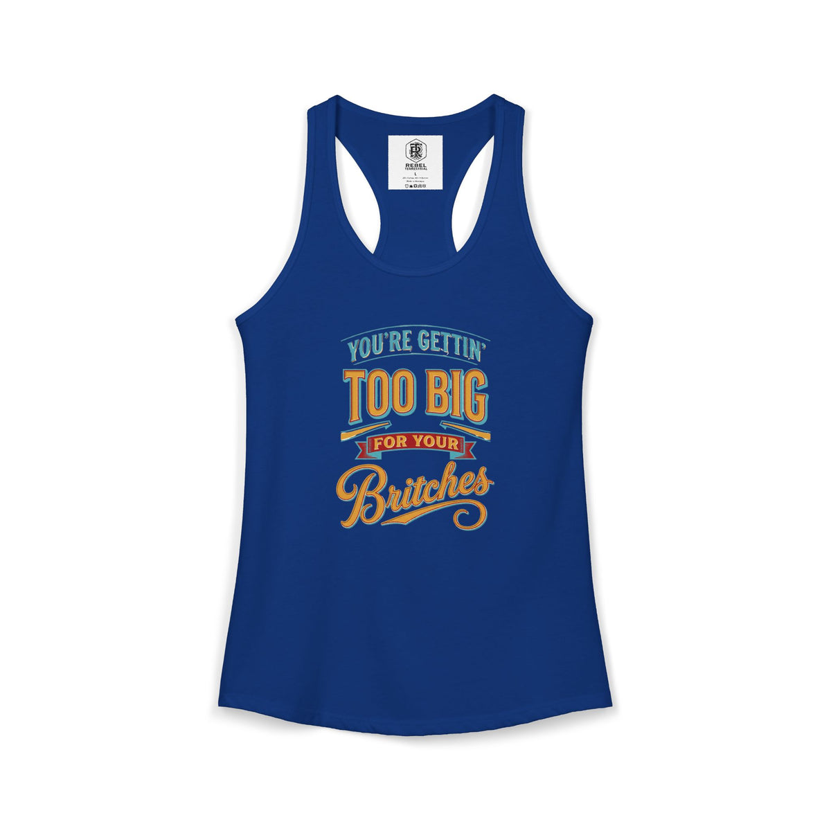 You're Gettin Too Big For Your Britches Women's Ideal Racerback Tank