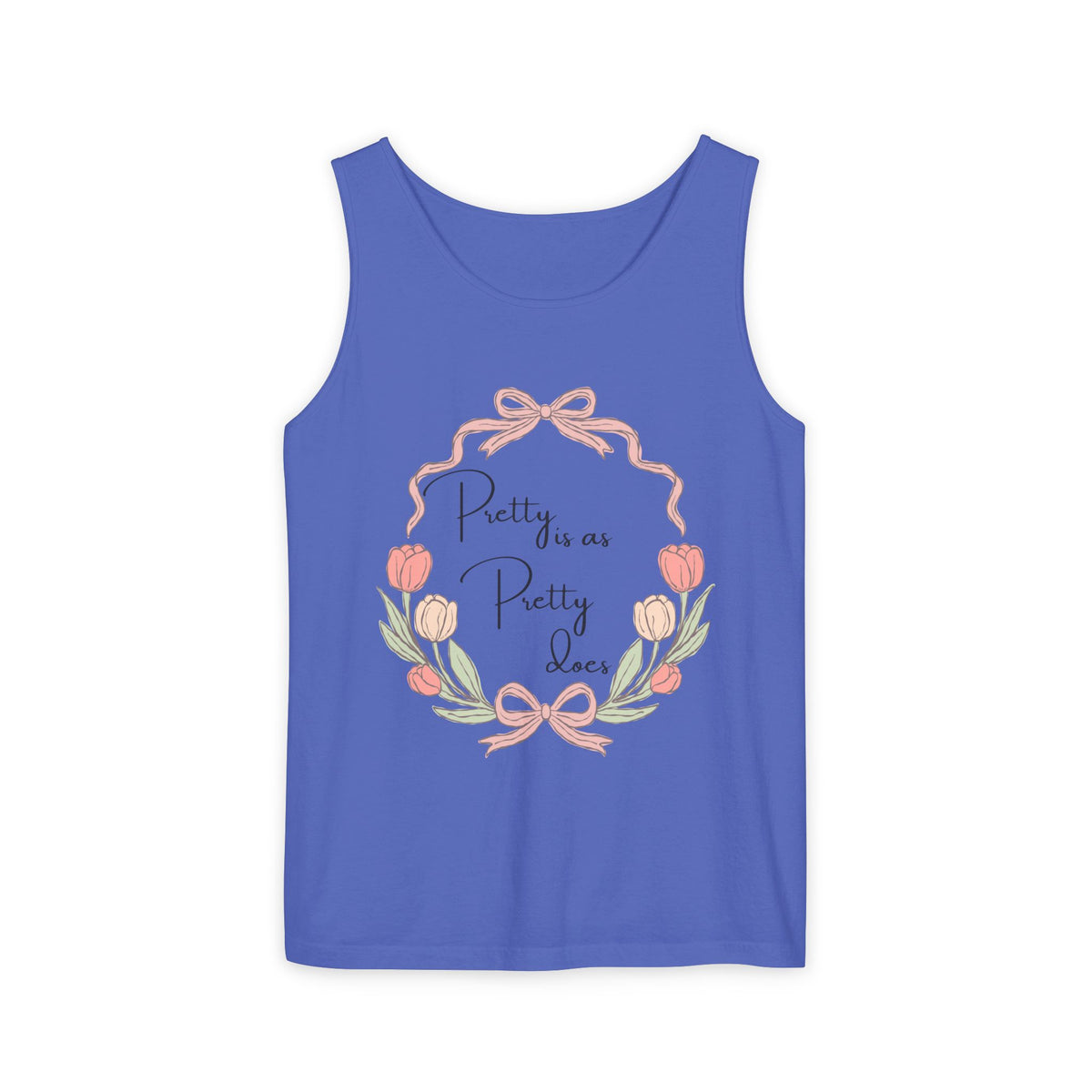“Pretty is as Pretty does” Tank Top